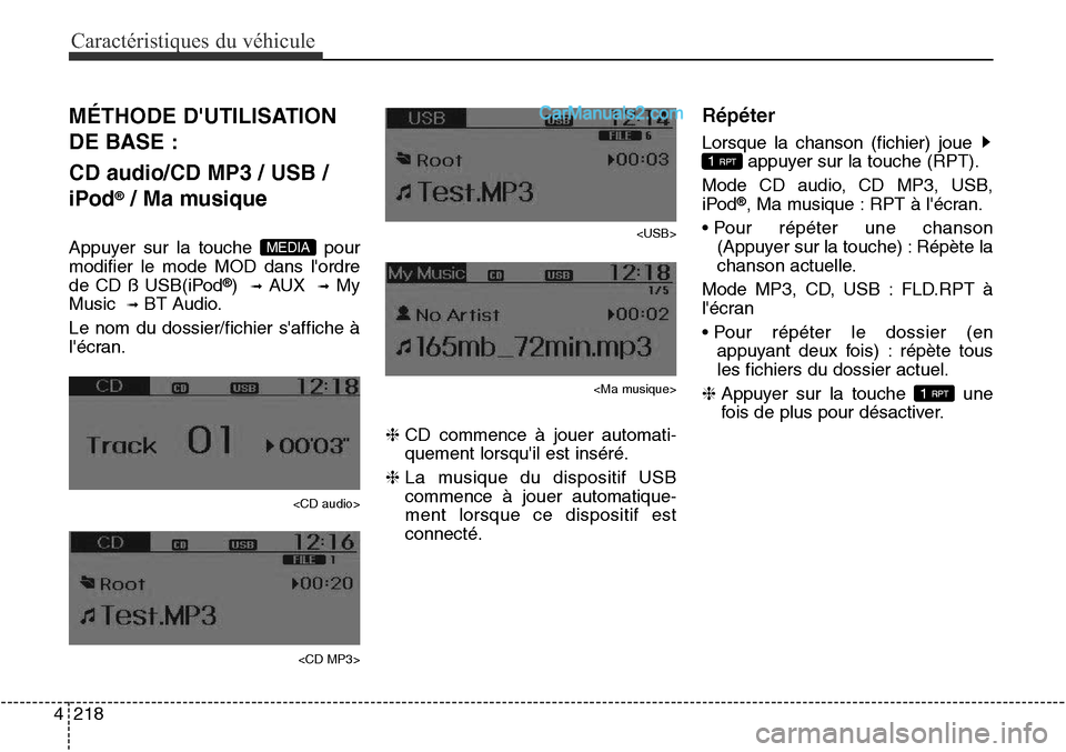 Hyundai Santa Fe Sport 2016 Manuel du propriétaire (in French) Caractéristiques du véhicule
218
4
MÉTHODE DUTILISATION
DE BASE :
CD audio/CD MP3 / USB /
iPod
®/ Ma musique
Appuyer sur la touche pour
modifier le mode MOD dans lordre
de CD ß USB(iPod
®) Hyundai Santa Fe Sport 2016 Manuel du propriétaire (in French) Caractéristiques du véhicule
218
4
MÉTHODE DUTILISATION
DE BASE :
CD audio/CD MP3 / USB /
iPod
®/ Ma musique
Appuyer sur la touche pour
modifier le mode MOD dans lordre
de CD ß USB(iPod
®)