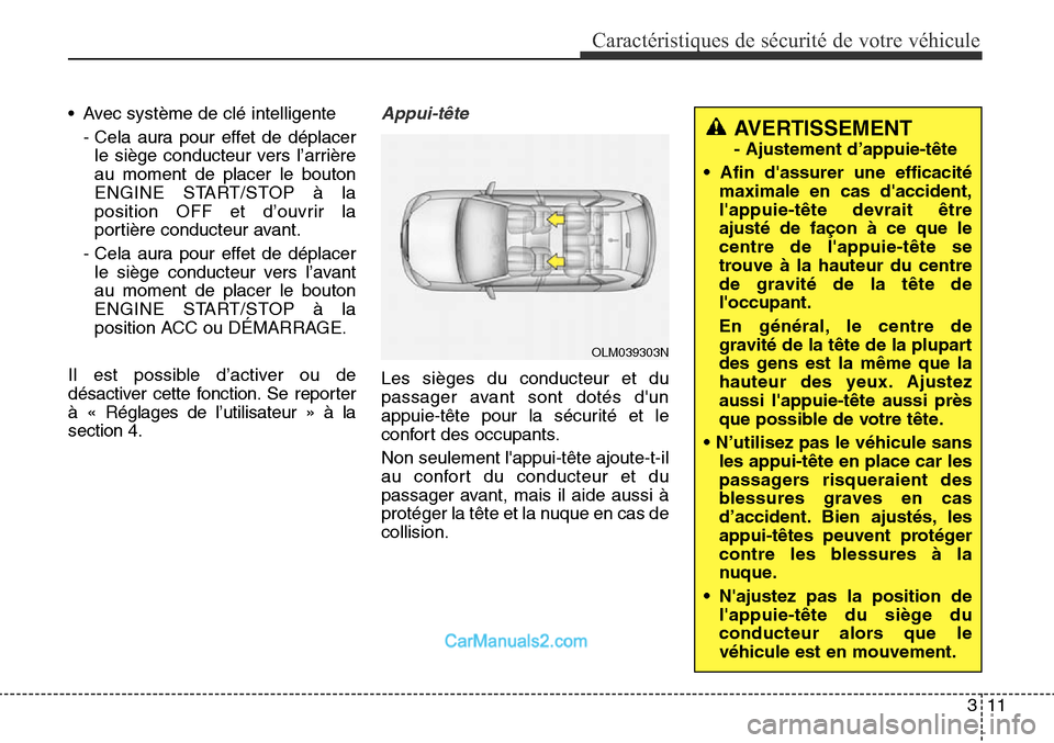 Hyundai Santa Fe Sport 2016  Manuel du propriétaire (in French) 311
Caractéristiques de sécurité de votre véhicule
• Avec système de clé intelligente- Cela aura pour effet de déplacerle siège conducteur vers l’arrière
au moment de placer le bouton
ENG