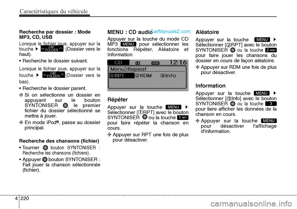 Hyundai Santa Fe Sport 2016  Manuel du propriétaire (in French) Caractéristiques du véhicule
220
4
Recherche par dossier : Mode
MP3, CD, USB
Lorsque le fichier joue, appuyer sur la
touche 
(Dossier vers le
haut).
• Recherche le dossier suivant.
Lorsque le fich