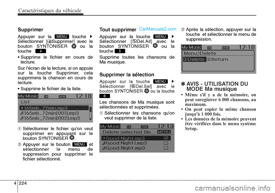 Hyundai Santa Fe Sport 2016  Manuel du propriétaire (in French) Caractéristiques du véhicule
224
4
Supprimer
Appuyer sur la  touche 
Sélectionner [ Supprimer] avec le
bouton SYNTONISER  ou la
touche    .
• Supprime le fichier en cours de
lecture.
Sur lécran