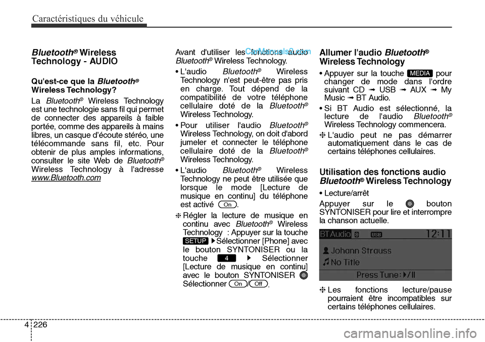 Hyundai Santa Fe Sport 2016  Manuel du propriétaire (in French) Caractéristiques du véhicule
226
4
Bluetooth®Wireless
Technology - AUDIO 
Quest-ce que la Bluetooth®
Wireless Technology?
La 
Bluetooth®Wireless Technology
est une technologie sans fil qui perme