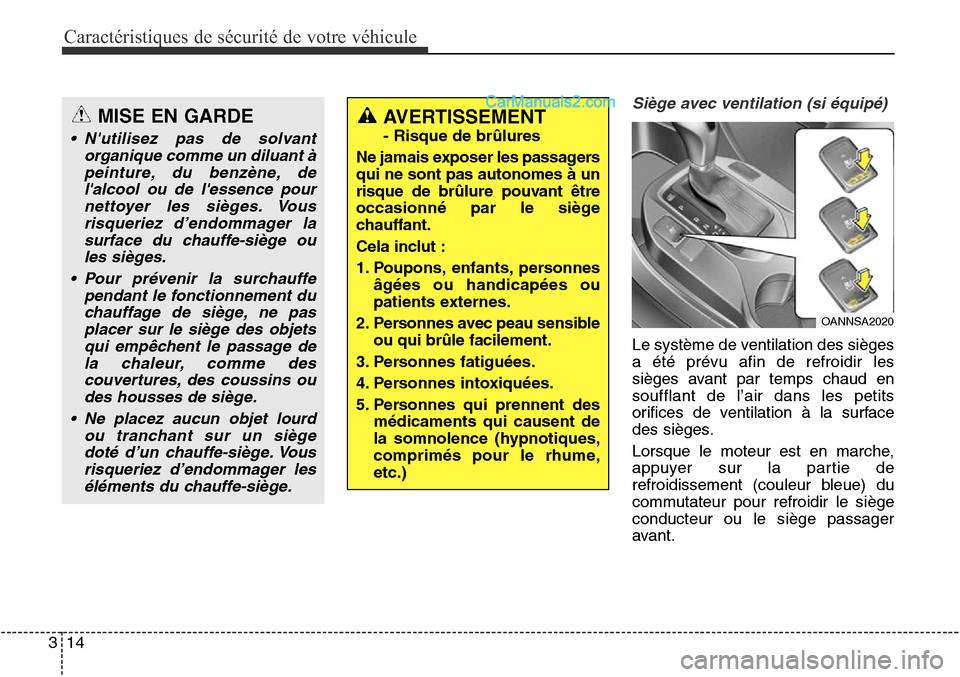 Hyundai Santa Fe Sport 2016  Manuel du propriétaire (in French) Caractéristiques de sécurité de votre véhicule
14
3
Siège avec ventilation (si équipé)
Le système de ventilation des sièges
a été prévu afin de refroidir les
sièges avant par temps chaud 