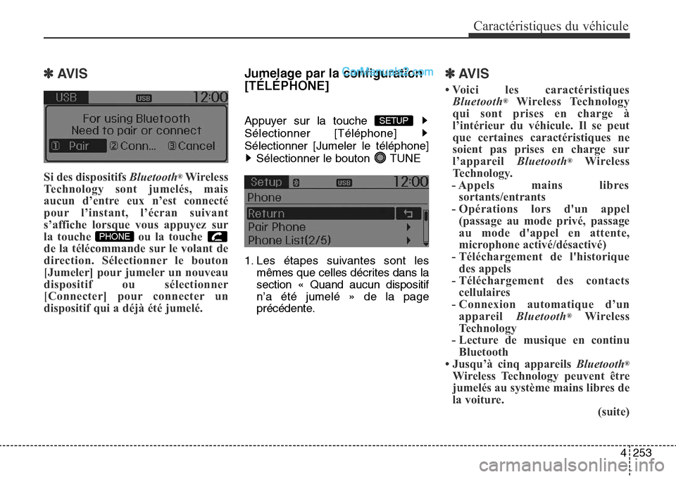 Hyundai Santa Fe Sport 2016  Manuel du propriétaire (in French) 4253
Caractéristiques du véhicule
✽AVIS 
Si des dispositifs Bluetooth®Wireless
Technology sont jumelés, mais
aucun d’entre eux n’est connecté
pour l’instant, l’écran suivant
s’affich