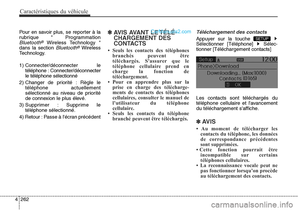 Hyundai Santa Fe Sport 2016  Manuel du propriétaire (in French) Caractéristiques du véhicule
262
4
Pour en savoir plus, se reporter à la
rubrique " Programmation
Bluetooth®Wireless Technology "
dans la section 
Bluetooth®Wireless
Technology.
1) Connecter/déc