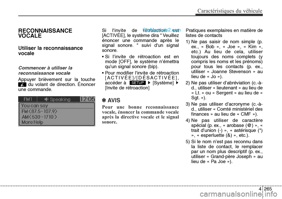 Hyundai Santa Fe Sport 2016  Manuel du propriétaire (in French) 4265
Caractéristiques du véhicule
RECONNAISSANCE
VOCALE
Utiliser la reconnaissance
vocale
Commencer à utiliser lareconnaissance vocale
Appuyer brièvement sur la touche du volant de direction. Éno