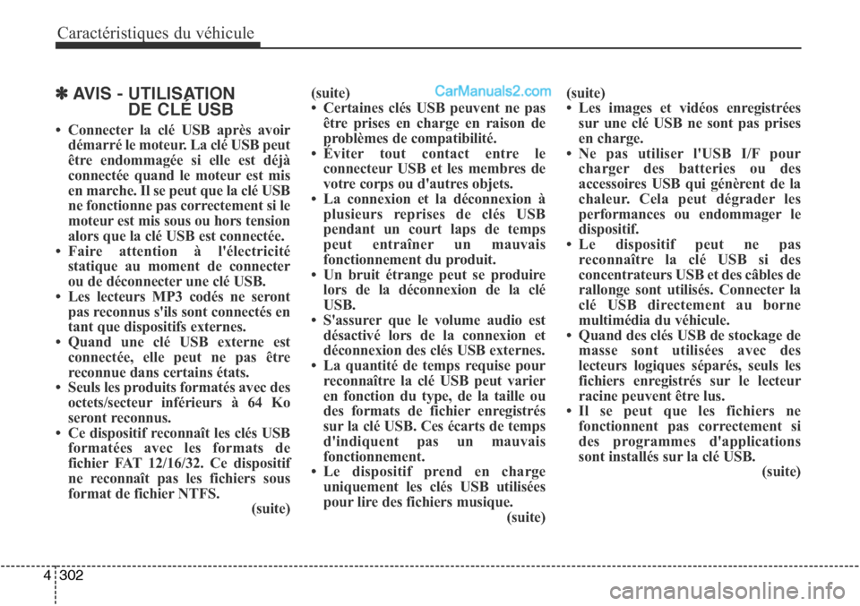 Hyundai Santa Fe Sport 2016  Manuel du propriétaire (in French) Caractéristiques du véhicule
302
4
✽AVIS - UTILISATION
DE CLÉ USB
• Connecter la clé USB après avoir
démarré le moteur. La clé USB peut
être endommagée si elle est déjà
connectée quan