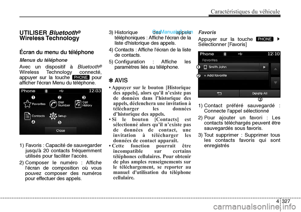 Hyundai Santa Fe Sport 2016  Manuel du propriétaire (in French) 4327
Caractéristiques du véhicule
UTILISER Bluetooth®
Wireless Technology 
Écran du menu du téléphone
Menus du téléphone
Avec un dispositif à Bluetooth®
Wireless Technology connecté,
appuye