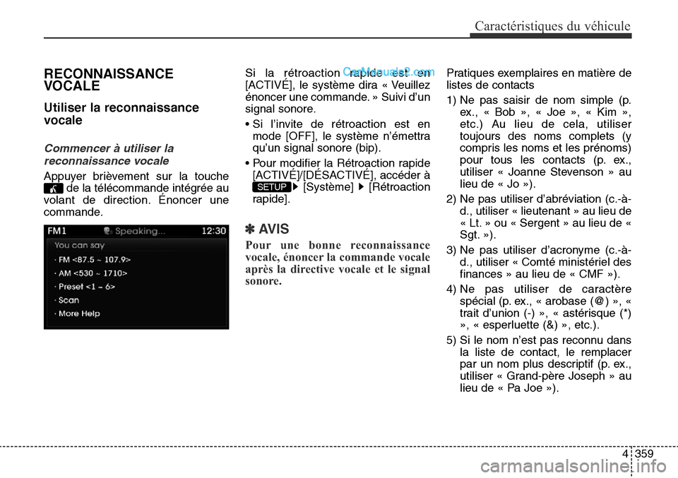 Hyundai Santa Fe Sport 2016  Manuel du propriétaire (in French) 4359
Caractéristiques du véhicule
RECONNAISSANCE
VOCALE
Utiliser la reconnaissance
vocale
Commencer à utiliser lareconnaissance vocale
Appuyer brièvement sur la touche de la télécommande intégr