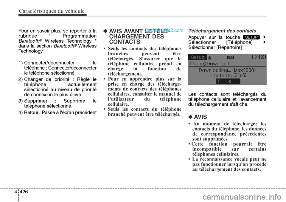 Hyundai Santa Fe Sport 2016  Manuel du propriétaire (in French) Caractéristiques du véhicule
426
4
Pour en savoir plus, se reporter à la
rubrique " Programmation
Bluetooth®Wireless Technology "
dans la section 
Bluetooth®Wireless
Technology.
1) Connecter/déc