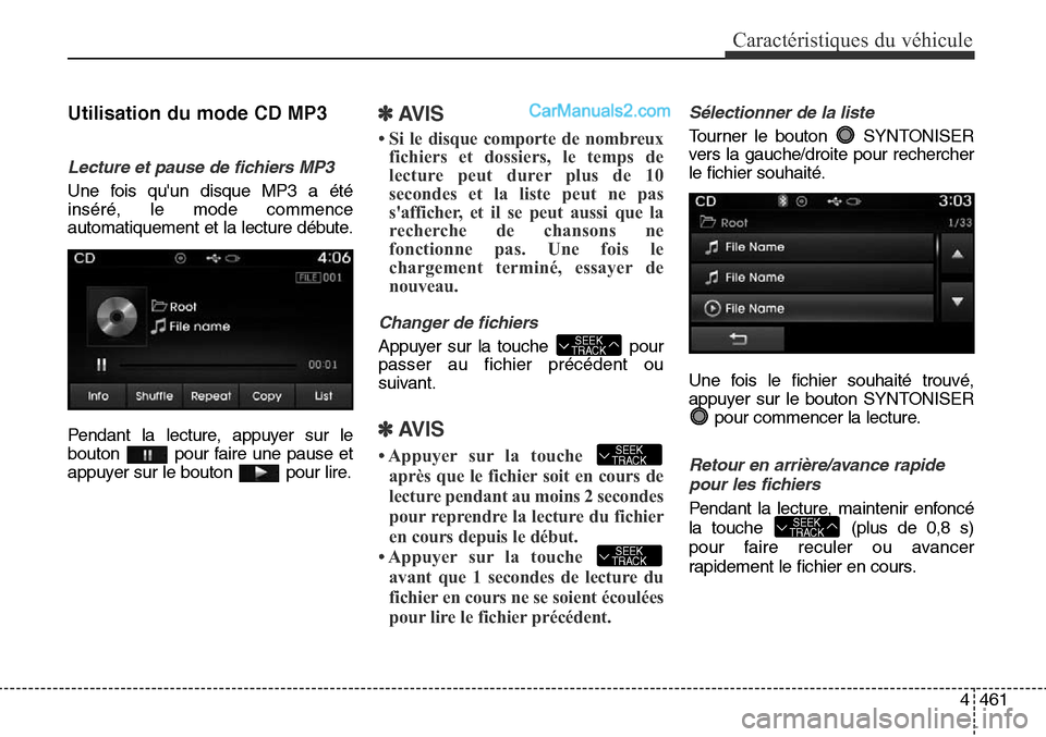 Hyundai Santa Fe Sport 2016  Manuel du propriétaire (in French) 4461
Caractéristiques du véhicule
Utilisation du mode CD MP3
Lecture et pause de fichiers MP3
Une fois quun disque MP3 a été
inséré, le mode commence
automatiquement et la lecture débute.
Pend