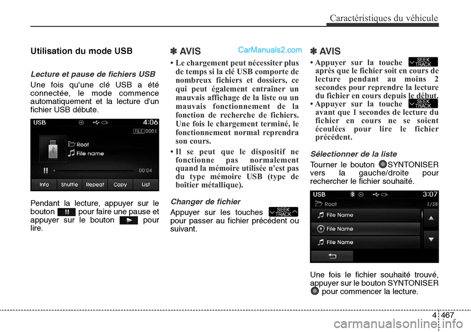 Hyundai Santa Fe Sport 2016  Manuel du propriétaire (in French) 4467
Caractéristiques du véhicule
Utilisation du mode USB
Lecture et pause de fichiers USB
Une fois quune clé USB a été
connectée, le mode commence
automatiquement et la lecture dun
fichier US
