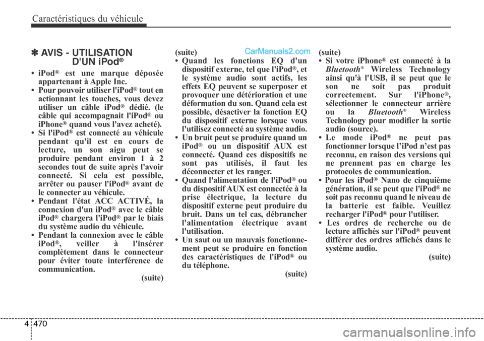Hyundai Santa Fe Sport 2016 Manuel du propriétaire (in French) Caractéristiques du véhicule
470
4
✽AVIS - UTILISATION
DUN iPod®
•iPod®est une marque déposée
appartenant à Apple Inc.
• Pour pouvoir utiliser liPod
®tout en
actionnant les touches, vo Hyundai Santa Fe Sport 2016 Manuel du propriétaire (in French) Caractéristiques du véhicule
470
4
✽AVIS - UTILISATION
DUN iPod®
•iPod®est une marque déposée
appartenant à Apple Inc.
• Pour pouvoir utiliser liPod
®tout en
actionnant les touches, vo