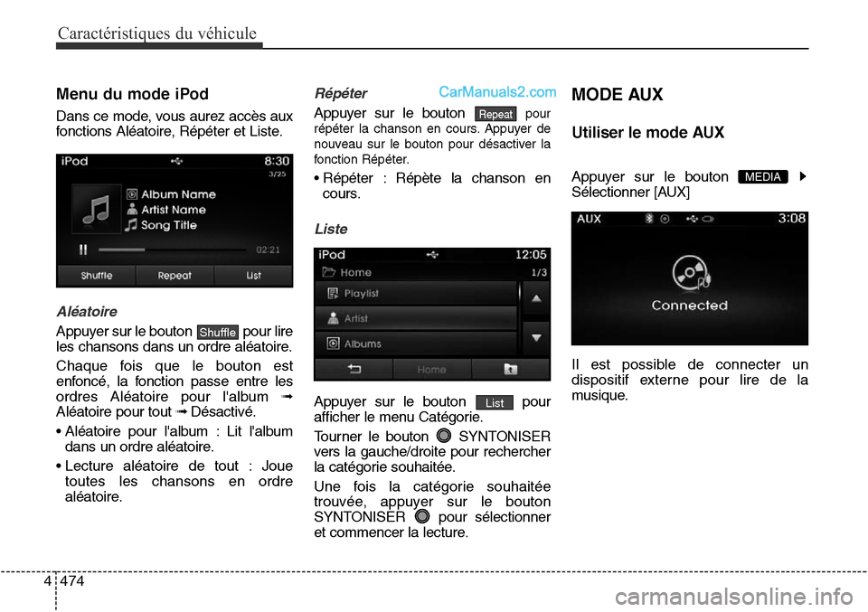 Hyundai Santa Fe Sport 2016 Manuel du propriétaire (in French) Caractéristiques du véhicule
474
4
Menu du mode iPod
Dans ce mode, vous aurez accès aux
fonctions Aléatoire, Répéter et Liste.
Aléatoire
Appuyer sur le bouton pour lire
les chansons dans un or Hyundai Santa Fe Sport 2016 Manuel du propriétaire (in French) Caractéristiques du véhicule
474
4
Menu du mode iPod
Dans ce mode, vous aurez accès aux
fonctions Aléatoire, Répéter et Liste.
Aléatoire
Appuyer sur le bouton pour lire
les chansons dans un or