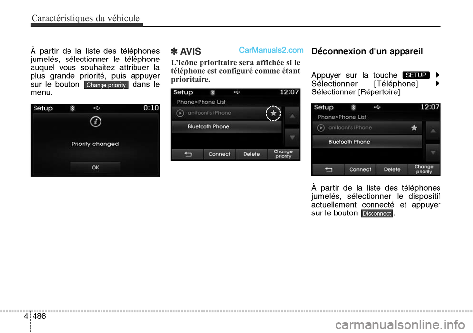 Hyundai Santa Fe Sport 2016 Manuel du propriétaire (in French) Caractéristiques du véhicule
486
4
À partir de la liste des téléphones
jumelés, sélectionner le téléphone
auquel vous souhaitez attribuer la
plus grande priorité, puis appuyer
sur le bouton Hyundai Santa Fe Sport 2016 Manuel du propriétaire (in French) Caractéristiques du véhicule
486
4
À partir de la liste des téléphones
jumelés, sélectionner le téléphone
auquel vous souhaitez attribuer la
plus grande priorité, puis appuyer
sur le bouton