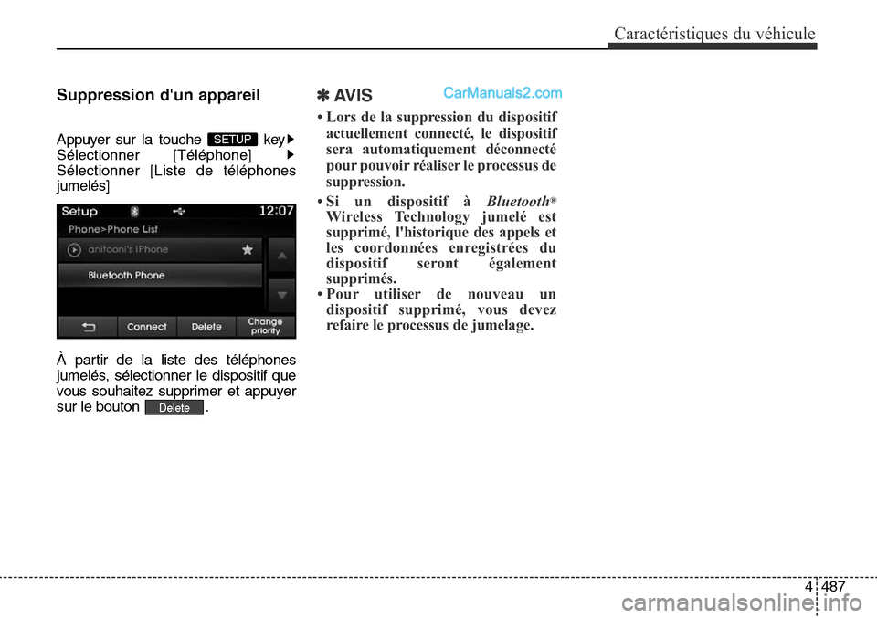 Hyundai Santa Fe Sport 2016  Manuel du propriétaire (in French) 4487
Caractéristiques du véhicule
Suppression dun appareil
Appuyer sur la touche  key
Sélectionner [Téléphone] 
Sélectionner [Liste de téléphones
jumelés]
À partir de la liste des télépho