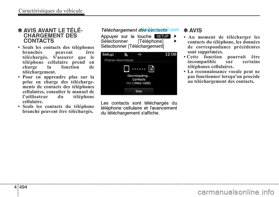 Hyundai Santa Fe Sport 2016 Manuel du propriétaire (in French) Caractéristiques du véhicule
494
4
✽AVIS AVANT LE TÉLÉ-
CHARGEMENT DES
CONTACTS
• Seuls les contacts des téléphones
branchés peuvent être
téléchargés. Sassurer que le
téléphone cel Hyundai Santa Fe Sport 2016 Manuel du propriétaire (in French) Caractéristiques du véhicule
494
4
✽AVIS AVANT LE TÉLÉ-
CHARGEMENT DES
CONTACTS
• Seuls les contacts des téléphones
branchés peuvent être
téléchargés. Sassurer que le
téléphone cel