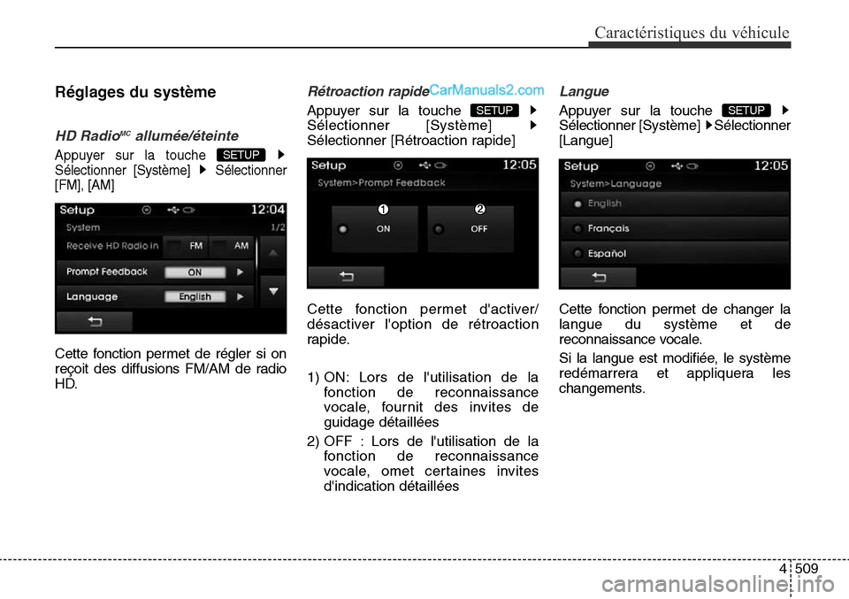 Hyundai Santa Fe Sport 2016  Manuel du propriétaire (in French) 4509
Caractéristiques du véhicule
Réglages du système
HD RadioMCallumée/éteinte
Appuyer sur la touche 
Sélectionner [Système]  Sélectionner
[FM], [AM]
Cette fonction permet de régler si on
r