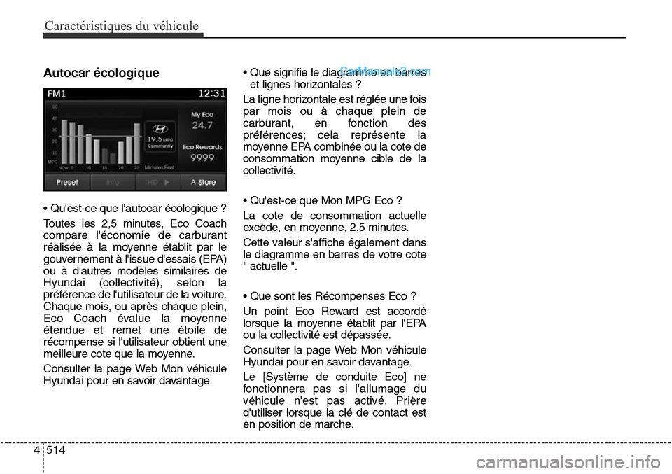 Hyundai Santa Fe Sport 2016  Manuel du propriétaire (in French) Caractéristiques du véhicule
514
4
Autocar écologique
• Quest-ce que lautocar écologique ?
Toutes les 2,5 minutes, Eco Coach
compare léconomie de carburant
réalisée à la moyenne établit 