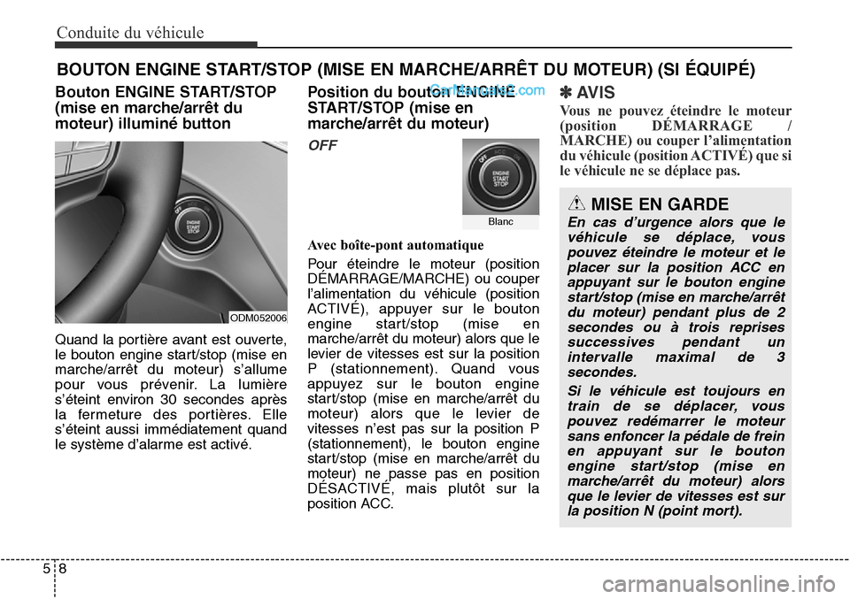 Hyundai Santa Fe Sport 2016 Manuel du propriétaire (in French) Conduite du véhicule
85
Bouton ENGINE START/STOP
(mise en marche/arrêt du
moteur) illuminé button
Quand la portière avant est ouverte,
le bouton engine start/stop (mise en
marche/arrêt du moteur) Hyundai Santa Fe Sport 2016 Manuel du propriétaire (in French) Conduite du véhicule
85
Bouton ENGINE START/STOP
(mise en marche/arrêt du
moteur) illuminé button
Quand la portière avant est ouverte,
le bouton engine start/stop (mise en
marche/arrêt du moteur)
