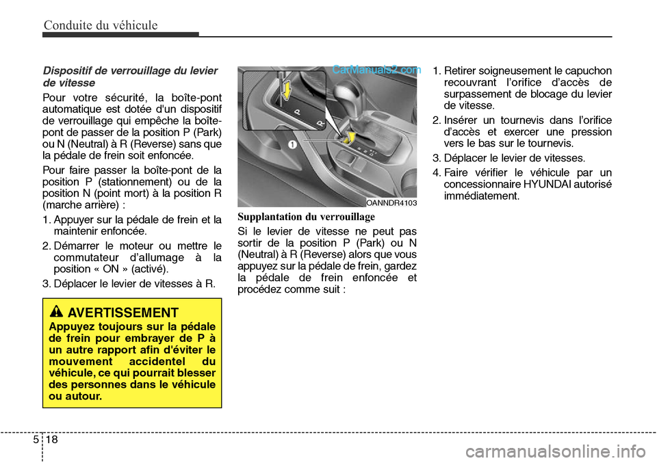 Hyundai Santa Fe Sport 2016 Manuel du propriétaire (in French) Conduite du véhicule
18
5
Dispositif de verrouillage du levier
de vitesse
Pour votre sécurité, la boîte-pont
automatique est dotée dun dispositif
de verrouillage qui empêche la boîte-
pont de Hyundai Santa Fe Sport 2016 Manuel du propriétaire (in French) Conduite du véhicule
18
5
Dispositif de verrouillage du levier
de vitesse
Pour votre sécurité, la boîte-pont
automatique est dotée dun dispositif
de verrouillage qui empêche la boîte-
pont de