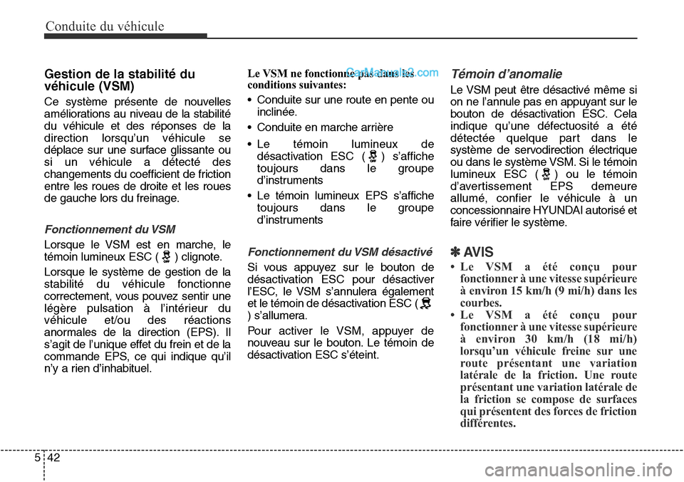 Hyundai Santa Fe Sport 2016  Manuel du propriétaire (in French) Conduite du véhicule
42
5
Gestion de la stabilité du
véhicule (VSM)
Ce système présente de nouvelles
améliorations au niveau de la stabilité
du véhicule et des réponses de la
direction lorsqu