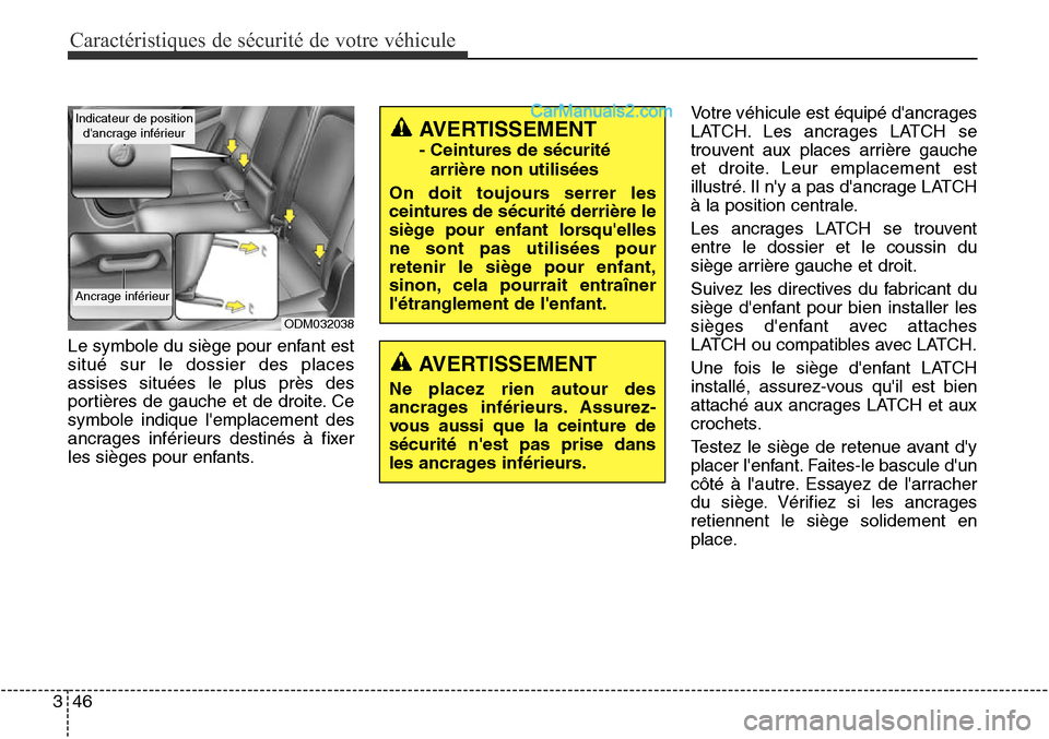 Hyundai Santa Fe Sport 2016 Manuel du propriétaire (in French) Caractéristiques de sécurité de votre véhicule
46
3
Le symbole du siège pour enfant est
situé sur le dossier des places
assises situées le plus près des
portières de gauche et de droite. Ce
s Hyundai Santa Fe Sport 2016 Manuel du propriétaire (in French) Caractéristiques de sécurité de votre véhicule
46
3
Le symbole du siège pour enfant est
situé sur le dossier des places
assises situées le plus près des
portières de gauche et de droite. Ce
s