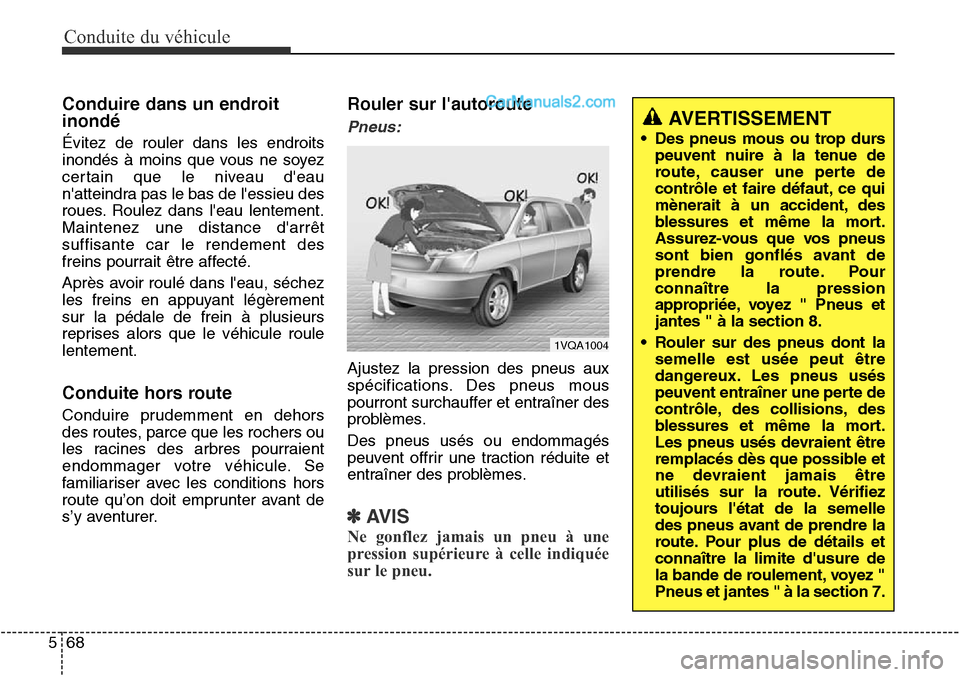 Hyundai Santa Fe Sport 2016  Manuel du propriétaire (in French) Conduite du véhicule
68
5
Conduire dans un endroit
inondé
Évitez de rouler dans les endroits
inondés à moins que vous ne soyez
certain que le niveau deau
natteindra pas le bas de lessieu des
r