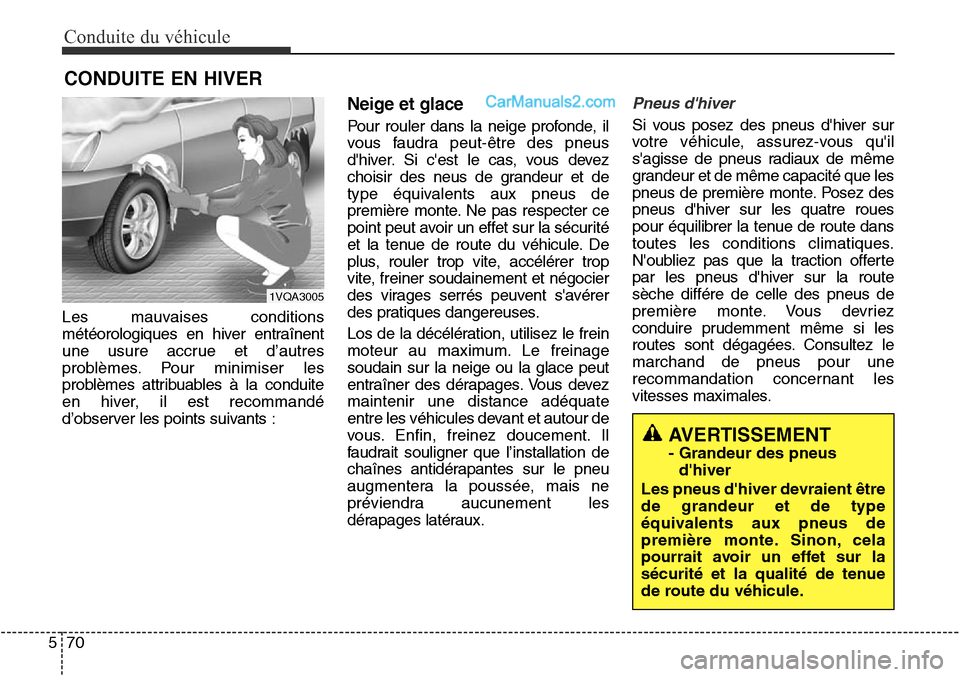 Hyundai Santa Fe Sport 2016  Manuel du propriétaire (in French) Conduite du véhicule
70
5
Les mauvaises conditions
météorologiques en hiver entraînent
une usure accrue et d’autres
problèmes. Pour minimiser les
problèmes attribuables à la conduite
en hiver