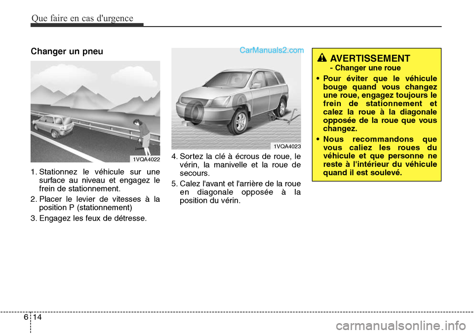 Hyundai Santa Fe Sport 2016 Manuel du propriétaire (in French) Que faire en cas durgence
14
6
Changer un pneu
1. Stationnez le véhicule sur une
surface au niveau et engagez le
frein de stationnement.
2. Placer le levier de vitesses à la position P (stationneme Hyundai Santa Fe Sport 2016 Manuel du propriétaire (in French) Que faire en cas durgence
14
6
Changer un pneu
1. Stationnez le véhicule sur une
surface au niveau et engagez le
frein de stationnement.
2. Placer le levier de vitesses à la position P (stationneme