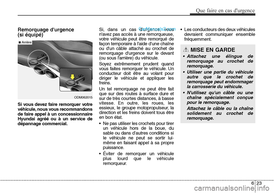 Hyundai Santa Fe Sport 2016 Manuel du propriétaire (in French) 623
Que faire en cas durgence
ODM062015
■Arrière
Remorquage durgence
(si équipé)
Si vous devez faire remorquer votre
véhicule, nous vous recommandons
de faire appel à un concessionnaire
Hyun Hyundai Santa Fe Sport 2016 Manuel du propriétaire (in French) 623
Que faire en cas durgence
ODM062015
■Arrière
Remorquage durgence
(si équipé)
Si vous devez faire remorquer votre
véhicule, nous vous recommandons
de faire appel à un concessionnaire
Hyun