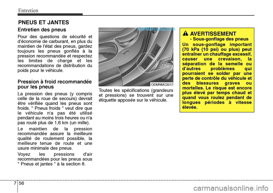 Hyundai Santa Fe Sport 2016 Manuel du propriétaire (in French) Entretien
56
7
PNEUS ET JANTES
Entretien des pneus
Pour des questions de sécurité et
déconomie de carburant, en plus du
maintien de létat des pneus, gardez
toujours les pneus gonflés à la
pres Hyundai Santa Fe Sport 2016 Manuel du propriétaire (in French) Entretien
56
7
PNEUS ET JANTES
Entretien des pneus
Pour des questions de sécurité et
déconomie de carburant, en plus du
maintien de létat des pneus, gardez
toujours les pneus gonflés à la
pres