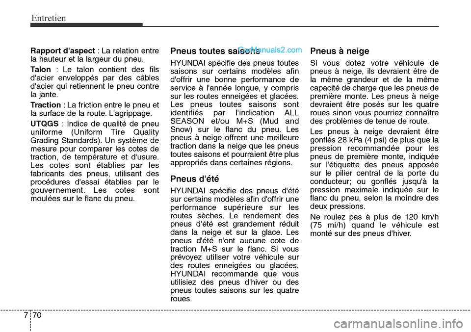 Hyundai Santa Fe Sport 2016 Manuel du propriétaire (in French) Entretien
70
7
Rapport daspect : La relation entre
la hauteur et la largeur du pneu.
Talon : Le talon contient des fils
dacier enveloppés par des câbles
dacier qui retiennent le pneu contre
la ja Hyundai Santa Fe Sport 2016 Manuel du propriétaire (in French) Entretien
70
7
Rapport daspect : La relation entre
la hauteur et la largeur du pneu.
Talon : Le talon contient des fils
dacier enveloppés par des câbles
dacier qui retiennent le pneu contre
la ja