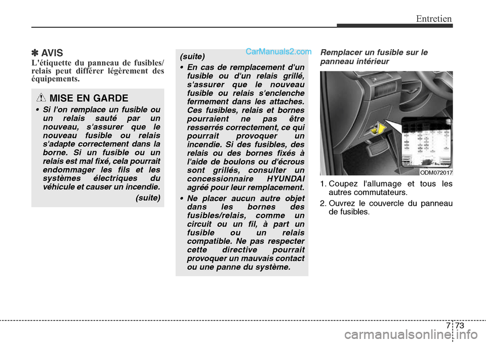 Hyundai Santa Fe Sport 2016 Manuel du propriétaire (in French) 773
Entretien
✽AVIS
Létiquette du panneau de fusibles/
relais peut différer légèrement des
équipements.
Remplacer un fusible sur lepanneau intérieur
1. Coupez lallumage et tous les autres co Hyundai Santa Fe Sport 2016 Manuel du propriétaire (in French) 773
Entretien
✽AVIS
Létiquette du panneau de fusibles/
relais peut différer légèrement des
équipements.
Remplacer un fusible sur lepanneau intérieur
1. Coupez lallumage et tous les autres co