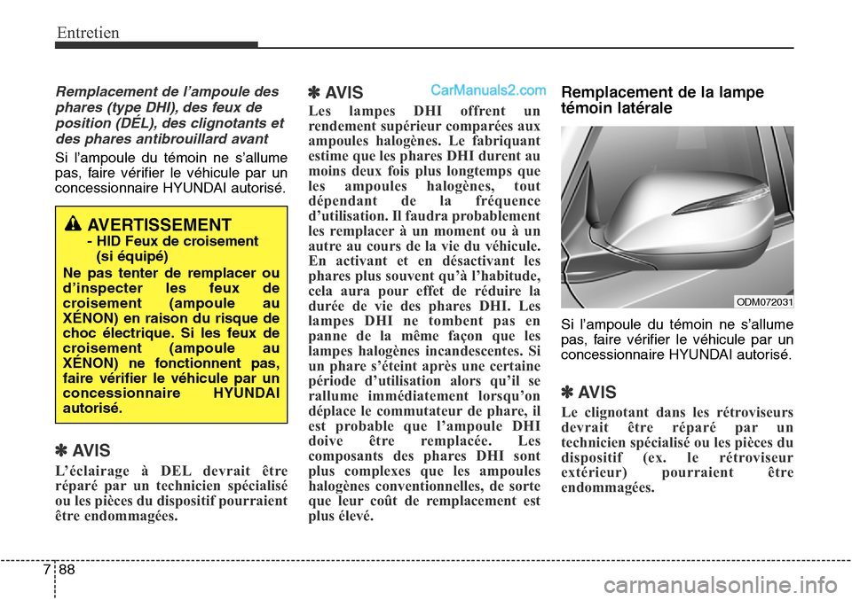 Hyundai Santa Fe Sport 2016 Manuel du propriétaire (in French) Entretien
88
7
Remplacement de l’ampoule des
phares (type DHI), des feux deposition (DÉL), des clignotants etdes phares antibrouillard avant
Si l’ampoule du témoin ne s’allume
pas, faire véri Hyundai Santa Fe Sport 2016 Manuel du propriétaire (in French) Entretien
88
7
Remplacement de l’ampoule des
phares (type DHI), des feux deposition (DÉL), des clignotants etdes phares antibrouillard avant
Si l’ampoule du témoin ne s’allume
pas, faire véri