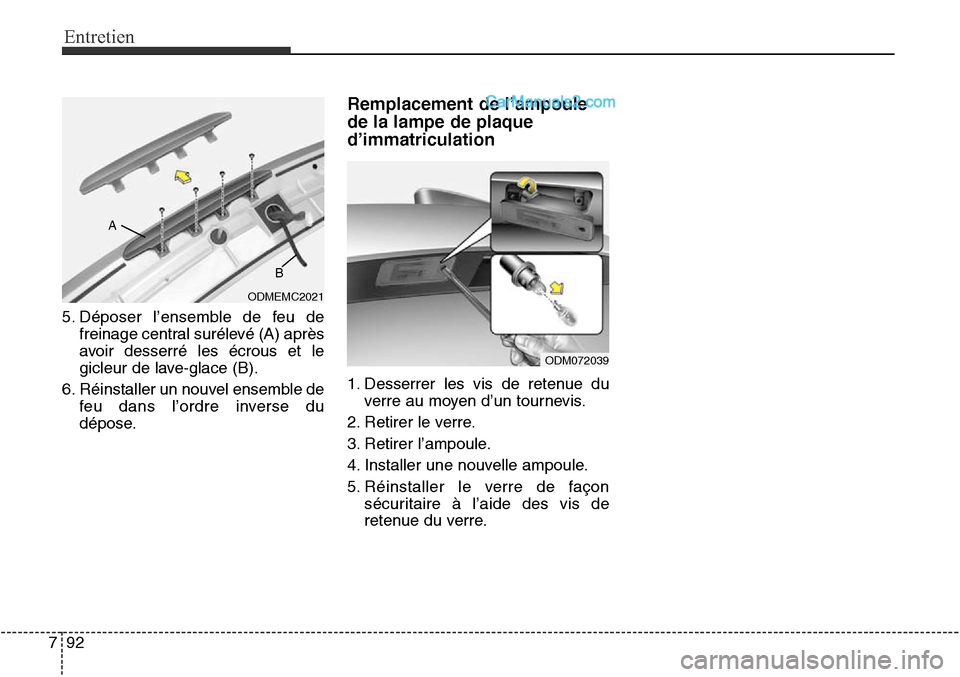 Hyundai Santa Fe Sport 2016 Manuel du propriétaire (in French) Entretien
92
7
ODMEMC2021
B
A
5. Déposer l’ensemble de feu defreinage central surélevé (A) après
avoir desserré les écrous et le
gicleur de lave-glace (B).
6. Réinstaller un nouvel ensemble d Hyundai Santa Fe Sport 2016 Manuel du propriétaire (in French) Entretien
92
7
ODMEMC2021
B
A
5. Déposer l’ensemble de feu defreinage central surélevé (A) après
avoir desserré les écrous et le
gicleur de lave-glace (B).
6. Réinstaller un nouvel ensemble d