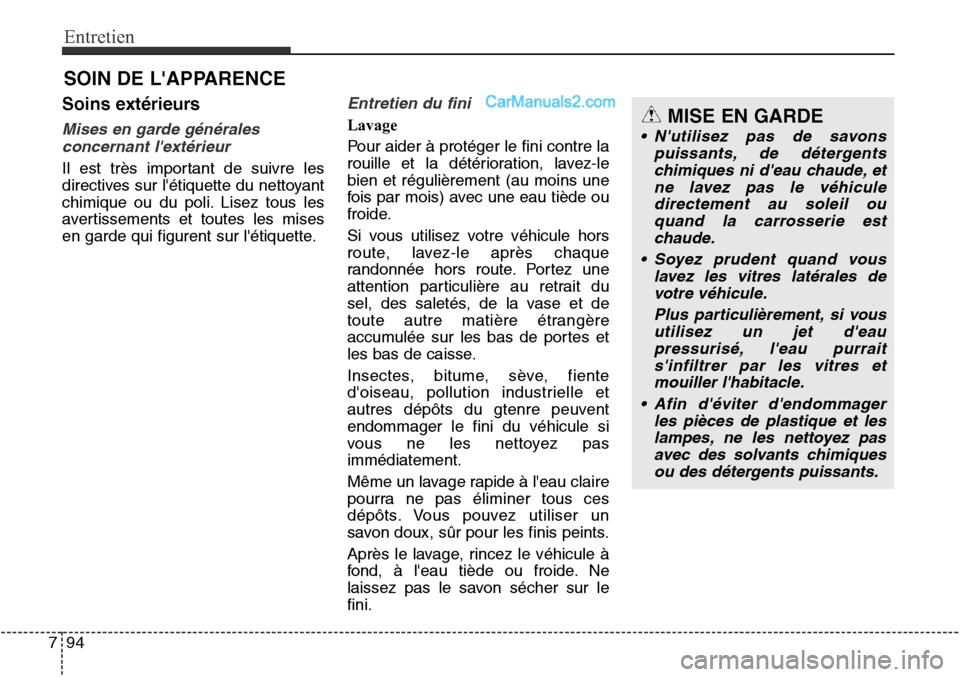 Hyundai Santa Fe Sport 2016 Manuel du propriétaire (in French) Entretien
94
7
SOIN DE LAPPARENCE
Soins extérieurs
Mises en garde générales
concernant lextérieur
Il est très important de suivre les
directives sur létiquette du nettoyant
chimique ou du pol Hyundai Santa Fe Sport 2016 Manuel du propriétaire (in French) Entretien
94
7
SOIN DE LAPPARENCE
Soins extérieurs
Mises en garde générales
concernant lextérieur
Il est très important de suivre les
directives sur létiquette du nettoyant
chimique ou du pol