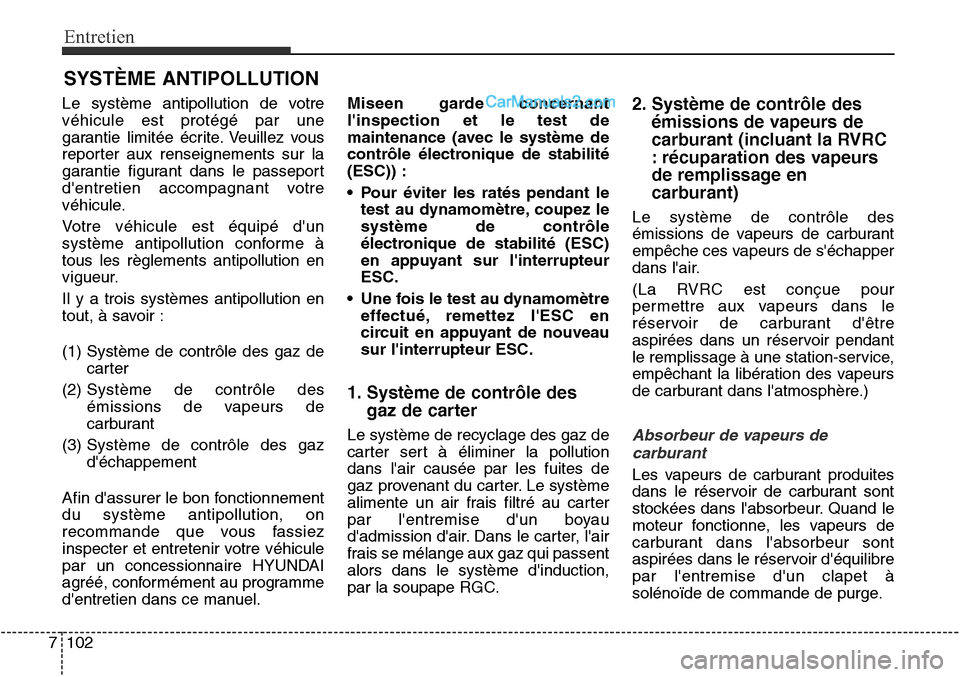 Hyundai Santa Fe Sport 2016 Manuel du propriétaire (in French) Entretien
102
7
SYSTÈME ANTIPOLLUTION
Le système antipollution de votre
véhicule est protégé par une
garantie limitée écrite. Veuillez vous
reporter aux renseignements sur la
garantie figurant Hyundai Santa Fe Sport 2016 Manuel du propriétaire (in French) Entretien
102
7
SYSTÈME ANTIPOLLUTION
Le système antipollution de votre
véhicule est protégé par une
garantie limitée écrite. Veuillez vous
reporter aux renseignements sur la
garantie figurant