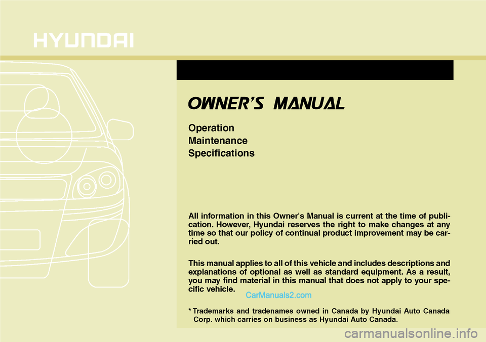 Hyundai Santa Fe Sport 2015  Owners Manual All information in this Owners Manual is current at the time of publi-
cation. However, Hyundai reserves the right to make changes at any
time so that our policy of continual product improvement may 