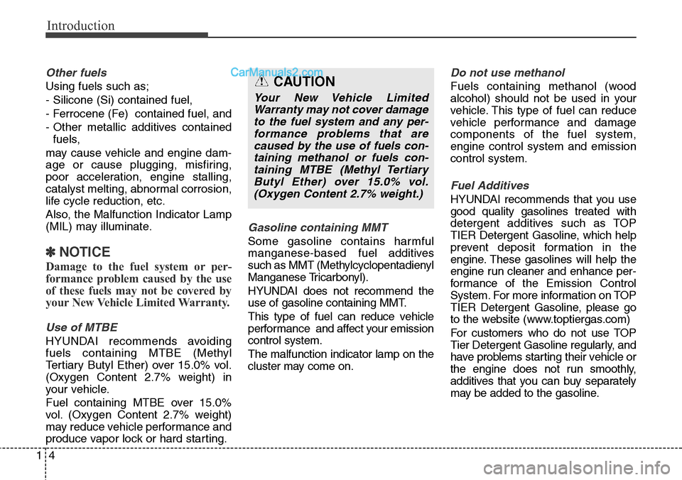 Hyundai Santa Fe Sport 2015  Owners Manual Introduction
4 1
Other fuels
Using fuels such as;
- Silicone (Si) contained fuel,
- Ferrocene (Fe)  contained fuel, and
- Other metallic additives contained
fuels,
may cause vehicle and engine dam-
ag