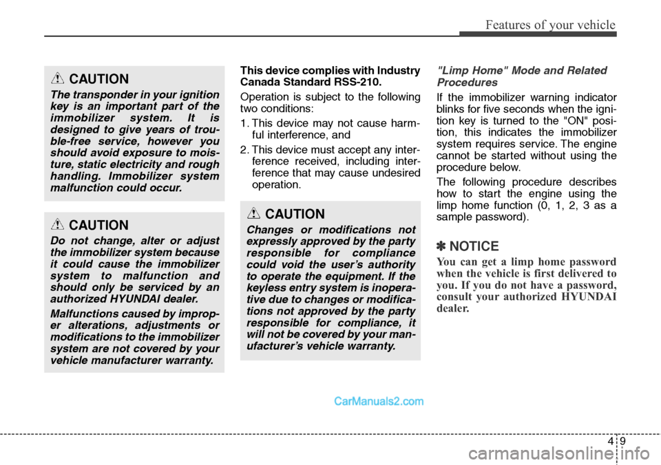 Hyundai Santa Fe Sport 2015  Owners Manual 49
Features of your vehicle
This device complies with Industry
Canada Standard RSS-210.
Operation is subject to the following
two conditions:
1. This device may not cause harm-
ful interference, and 
