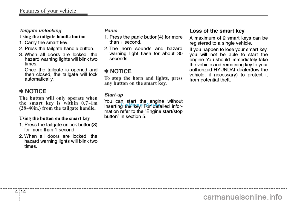 Hyundai Santa Fe Sport 2015 Owners Manual Features of your vehicle
14 4
Tailgate unlocking
Using the tailgate handle button
1. Carry the smart key.
2. Press the tailgate handle button.
3. When all doors are locked, the
hazard warning lights w Hyundai Santa Fe Sport 2015 Owners Manual Features of your vehicle
14 4
Tailgate unlocking
Using the tailgate handle button
1. Carry the smart key.
2. Press the tailgate handle button.
3. When all doors are locked, the
hazard warning lights w
