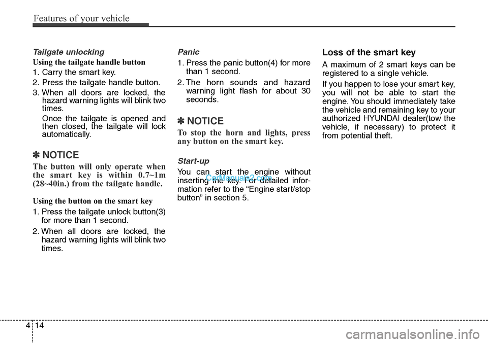 Hyundai Santa Fe Sport 2015  Owners Manual Features of your vehicle
14 4
Tailgate unlocking
Using the tailgate handle button
1. Carry the smart key.
2. Press the tailgate handle button.
3. When all doors are locked, the
hazard warning lights w