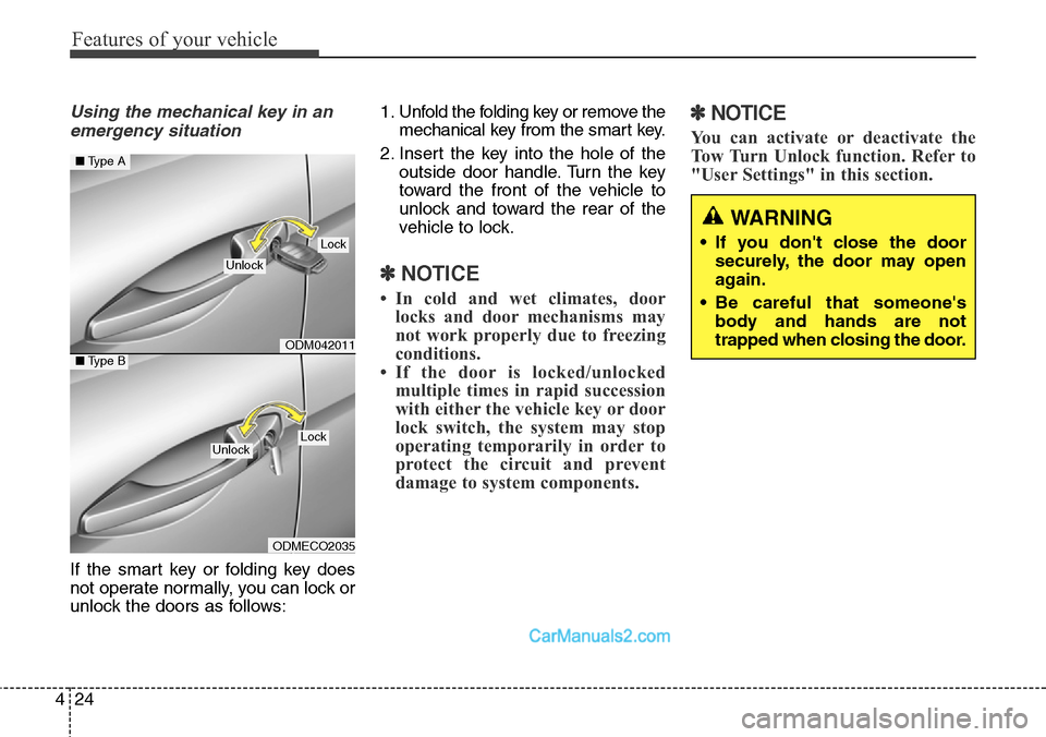 Hyundai Santa Fe Sport 2015 Owners Manual Features of your vehicle
24 4
Using the mechanical key in an
emergency situation
If the smart key or folding key does
not operate normally, you can lock or
unlock the doors as follows:1. Unfold the fo Hyundai Santa Fe Sport 2015 Owners Manual Features of your vehicle
24 4
Using the mechanical key in an
emergency situation
If the smart key or folding key does
not operate normally, you can lock or
unlock the doors as follows:1. Unfold the fo