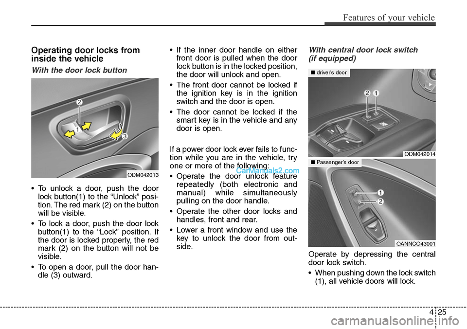 Hyundai Santa Fe Sport 2015 Owners Manual 425
Features of your vehicle
Operating door locks from
inside the vehicle
With the door lock button
• To unlock a door, push the door
lock button(1) to the “Unlock” posi-
tion. The red mark (2) Hyundai Santa Fe Sport 2015 Owners Manual 425
Features of your vehicle
Operating door locks from
inside the vehicle
With the door lock button
• To unlock a door, push the door
lock button(1) to the “Unlock” posi-
tion. The red mark (2)