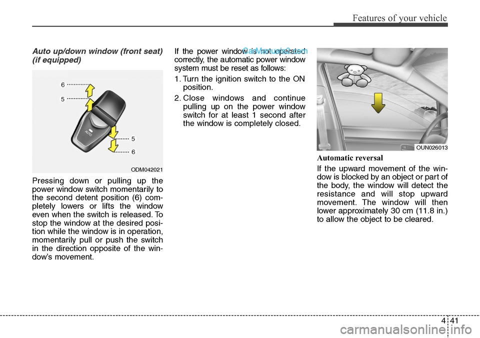 Hyundai Santa Fe Sport 2015 Owners Manual 441
Features of your vehicle
Auto up/down window (front seat)
(if equipped)
Pressing down or pulling up the
power window switch momentarily to
the second detent position (6) com-
pletely lowers or lif Hyundai Santa Fe Sport 2015 Owners Manual 441
Features of your vehicle
Auto up/down window (front seat)
(if equipped)
Pressing down or pulling up the
power window switch momentarily to
the second detent position (6) com-
pletely lowers or lif