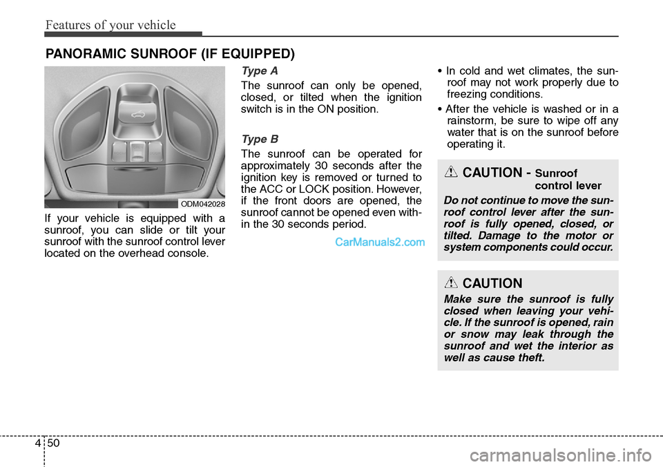 Hyundai Santa Fe Sport 2015 Owners Manual Features of your vehicle
50 4
If your vehicle is equipped with a
sunroof, you can slide or tilt your
sunroof with the sunroof control lever
located on the overhead console.
Type A
The sunroof can only Hyundai Santa Fe Sport 2015 Owners Manual Features of your vehicle
50 4
If your vehicle is equipped with a
sunroof, you can slide or tilt your
sunroof with the sunroof control lever
located on the overhead console.
Type A
The sunroof can only