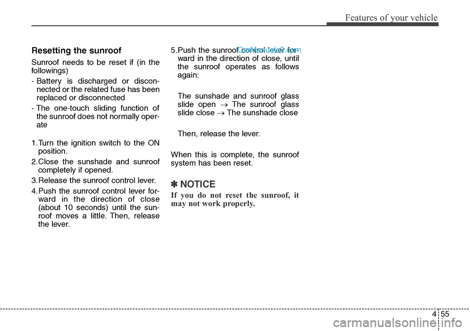 Hyundai Santa Fe Sport 2015 Owners Manual 455
Features of your vehicle
Resetting the sunroof
Sunroof needs to be reset if (in the
followings)
- Battery is discharged or discon-
nected or the related fuse has been
replaced or disconnected
- Th Hyundai Santa Fe Sport 2015 Owners Manual 455
Features of your vehicle
Resetting the sunroof
Sunroof needs to be reset if (in the
followings)
- Battery is discharged or discon-
nected or the related fuse has been
replaced or disconnected
- Th