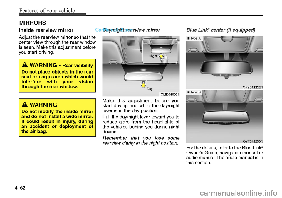 Hyundai Santa Fe Sport 2015  Owners Manual Features of your vehicle
62 4
MIRRORS
Inside rearview mirror
Adjust the rearview mirror so that the
center view through the rear window
is seen. Make this adjustment before
you start driving.
Day/nigh