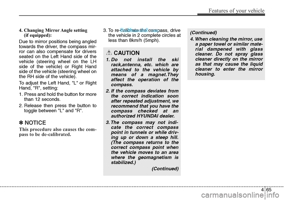 Hyundai Santa Fe Sport 2015  Owners Manual 465
Features of your vehicle
4. Changing Mirror Angle setting 
(if equipped):
Due to mirror positions being angled
towards the driver, the compass mir-
ror can also compensate for drivers
seated on th