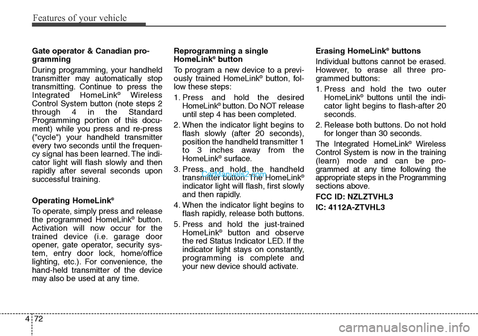 Hyundai Santa Fe Sport 2015 Owners Manual Features of your vehicle
72 4
Gate operator & Canadian pro-
gramming
During programming, your handheld
transmitter may automatically stop
transmitting. Continue to press the
Integrated HomeLink
®Wire Hyundai Santa Fe Sport 2015 Owners Manual Features of your vehicle
72 4
Gate operator & Canadian pro-
gramming
During programming, your handheld
transmitter may automatically stop
transmitting. Continue to press the
Integrated HomeLink
®Wire